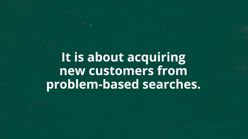acquire new customers from problem-based searches