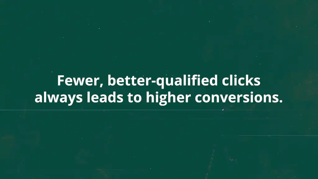 Better qualified clicks leads to better conversions