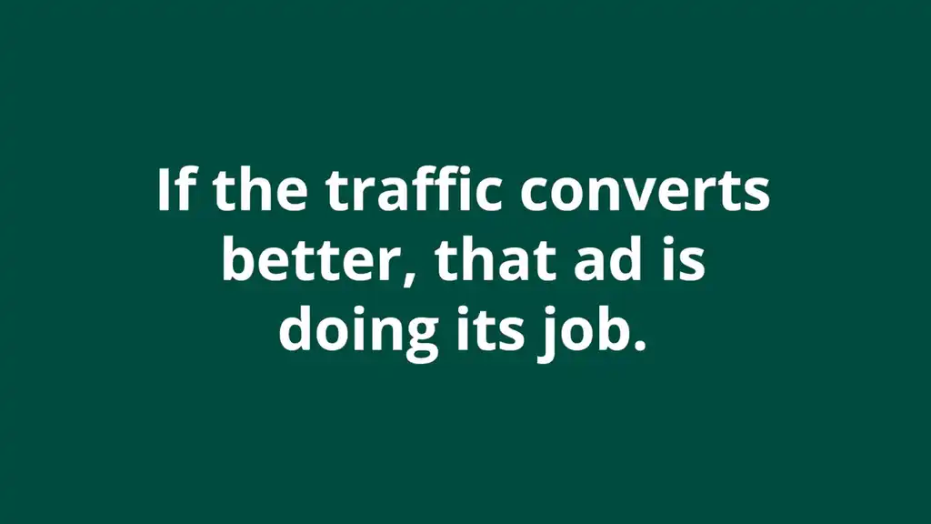 If the traffic converts better it is doing its job